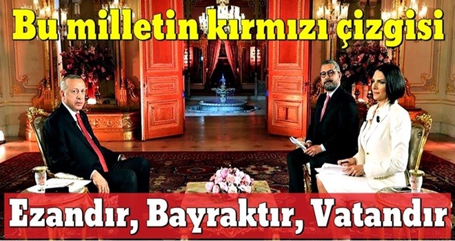 Cumhurbaşkanı Erdoğan: Bu milletin kırmızı çizgisi ezandır, bayraktır, vatandır