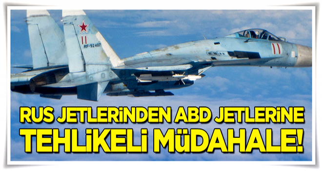 Rus uçaklarından ABD uçaklarına tehlikeli müdahale!