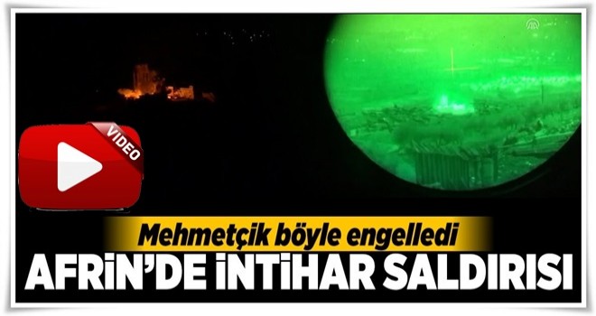 Afrin'de intihar saldırısı girişimi tank atışıyla engellendi! .