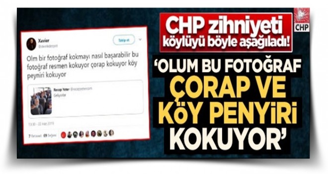 CHP zihniyeti köylüyü böyle aşağıladı! 'Olum bu fotoğraf çorap ve köy peyniri kokuyor’