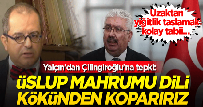 Yalçın'dan Çilingiroğlu'na tepki: Üslup mahrumu dili kökünden koparırız