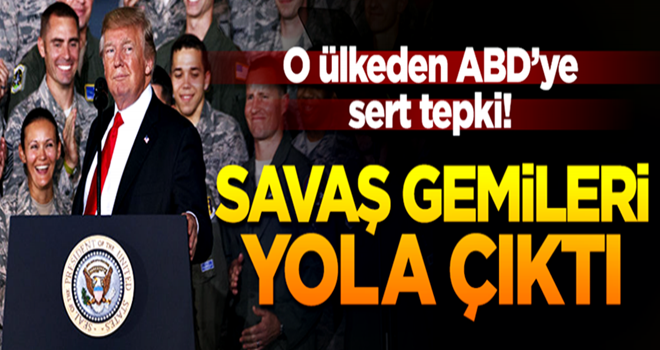 ABD'ye sert tepki! Savaş gemileri yola çıktı