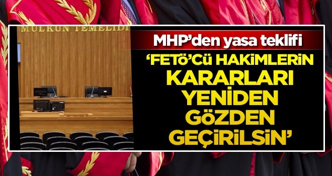 MHP’den yasa teklifi: FETÖ’cü hakimlerin kararları yeniden gözden geçirilsin