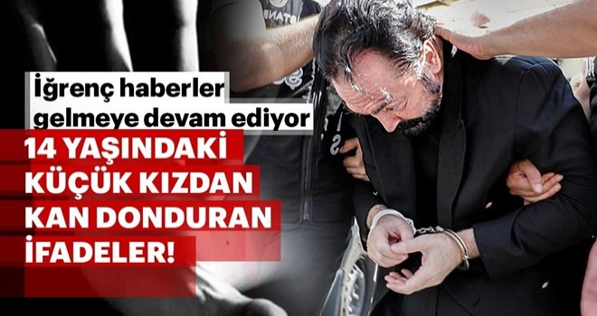 Adnan Oktar operasyonundan iğrenç detaylar! 14 yaşındaki müştekinin ifadeleri kan dondurdu