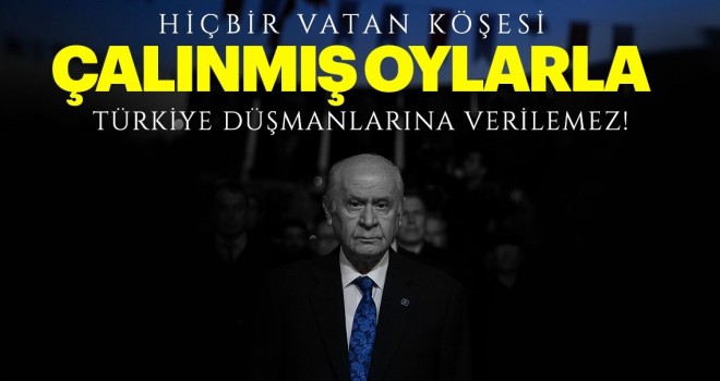 Devlet Bahçeli: YSK bu zillete göz yumamaz .