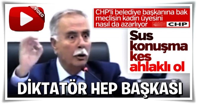 CHP'li başkan kadın meclis üyesine hakaretler savurdu