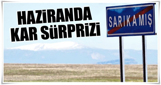 Haziranda kar sürprizi