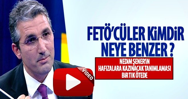 Nedim Şener'in FETÖ tanımlaması