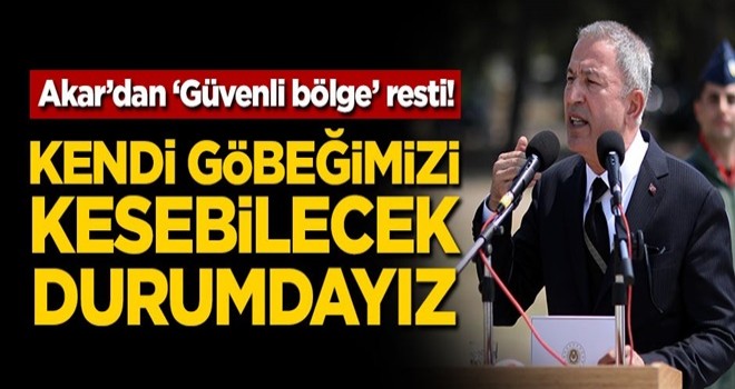 Akar'dan 'Güvenli bölge' resti! 'Kendi göbeğimizi kesebilecek durumdayız'