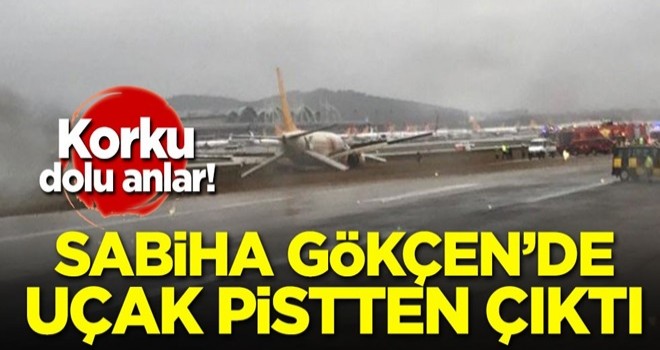 Korku dolu anlar! Sabiha Gökçen'de uçak pistten çıktı