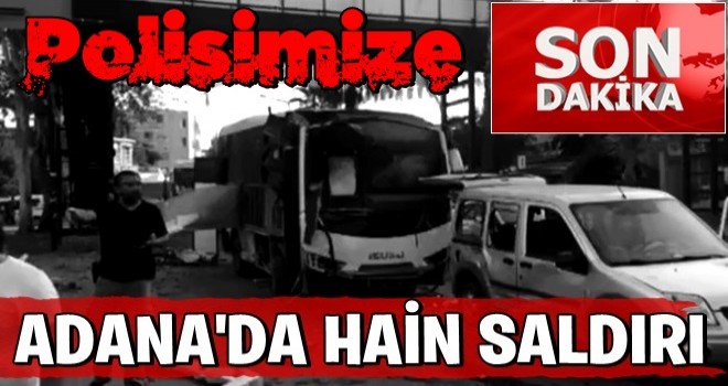 Son dakika haberi: Adana'da bombalı saldırı!