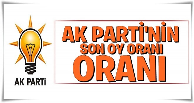 İşte AK Parti'nin son oy oranı