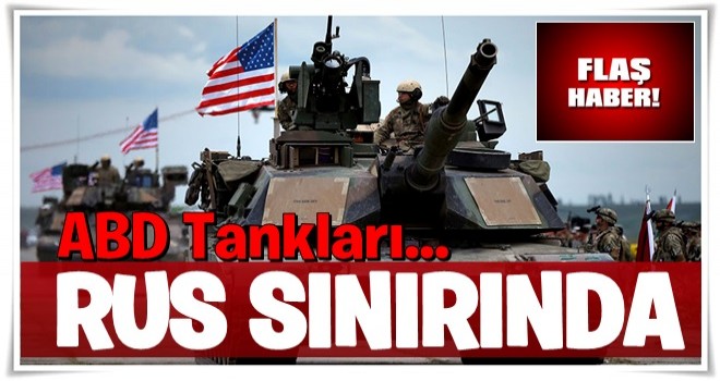 ABD tankları Rus sınırında…