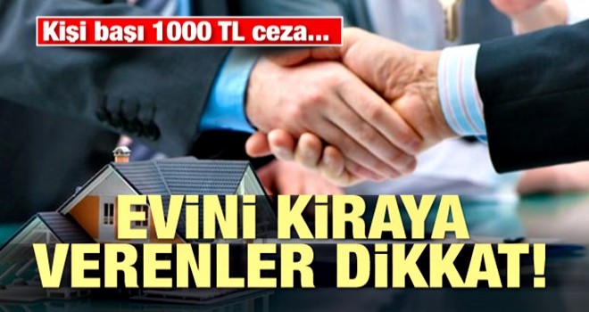 Evini kiraya verenler dikkat: Kişi başı bin TL cezası olacak