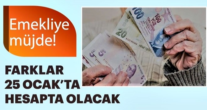 Emekli farkları 25 Ocak’ta yatıyor