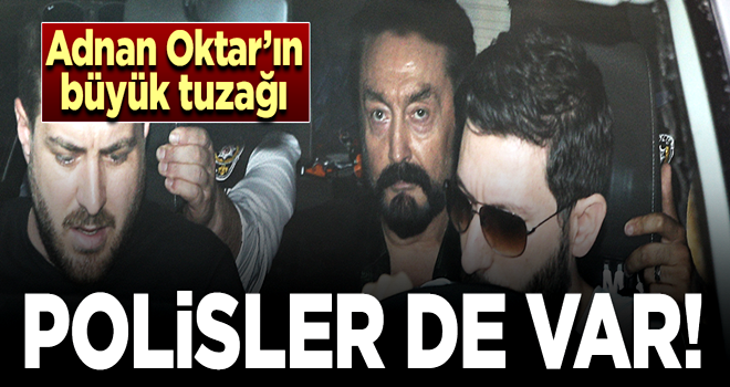 Adnan Oktar’ın ekibinde polisler de varmış! Büyük tuzak