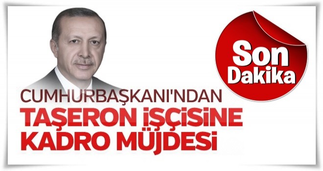 Cumhurbaşkanı Erdoğan'dan taşeron işçilere müjde