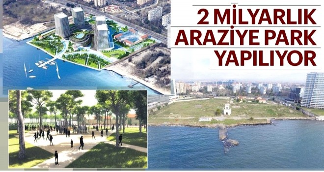 2 milyarlık araziye park yapılıyor