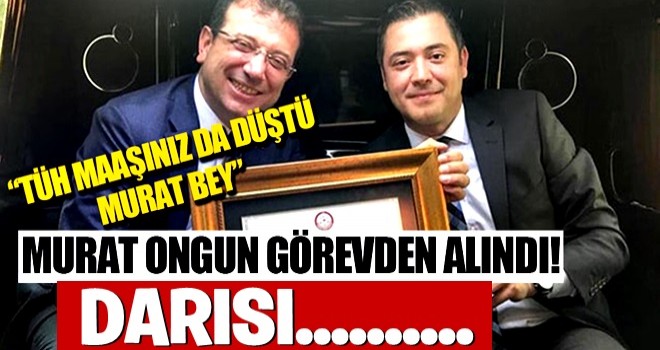 Murat Ongun görevinden alındı!