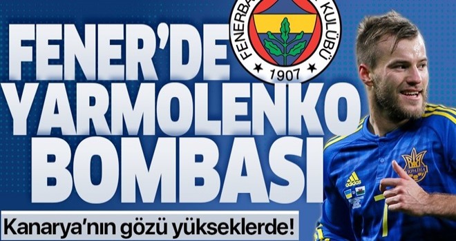 Fenerbahçe'de Andriy Yarmolenko bombası