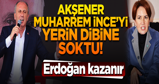 Meral Akşener, Muharrem İnce'yi gömdü: Erdoğan Kazanır