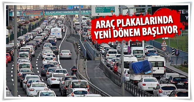 Araç plakalarında yeni dönem başlıyor