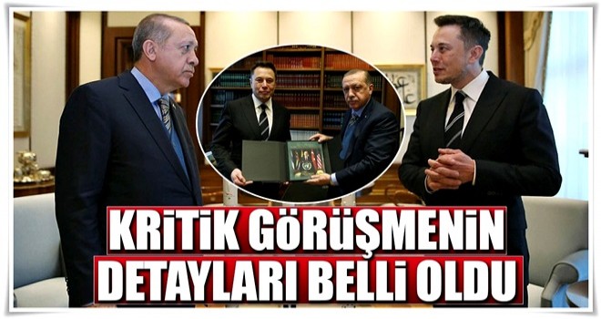 Cumhurbaşkanı Erdoğan ile Elon Musk görüşmesinin detayları belli oldu