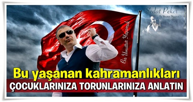 ÇOCUKLARINIZA TORUNLARINIZA YAŞADIĞIMIZ BU ÇAĞIN ŞEREFİNDEN YÜCELİĞİNDEN BAHSEDİN