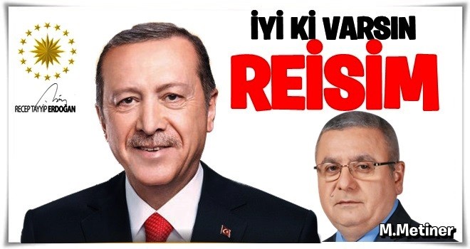 Bir tarih, bir dava, bir insan: iyi ki varsın Reis!