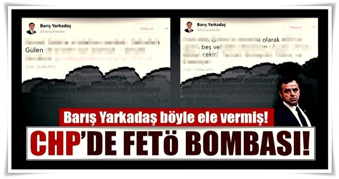 CHP’de FETÖ bombası! Barış Yarkadaş böyle ele vermiş!