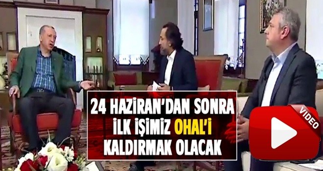 Erdoğan: İlk işimiz OHAL'i kaldırmak