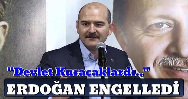 Süleyman Soylu: Devlet kuracaklardı, Erdoğan engelledi