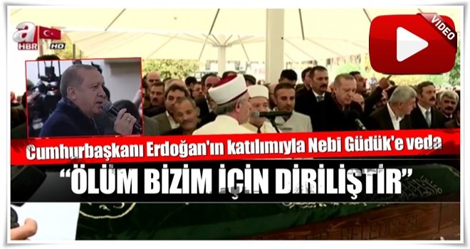 Cumhurbaşkanı Erdoğan Nebi Güdük'ün cenazesine katıldı