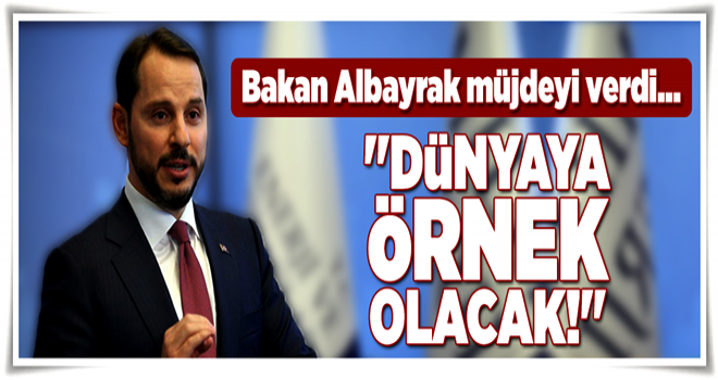 Bakan Albayrak: Dünyada örnek gösterilecek