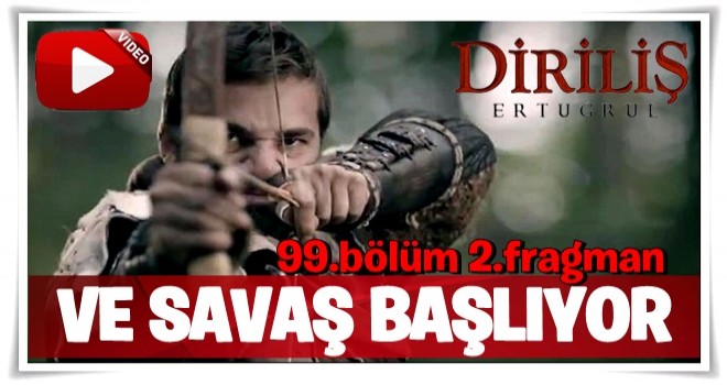 Diriliş Ertuğrul 99.bölüm 2.fragmanı! Nefes kesen savaş...