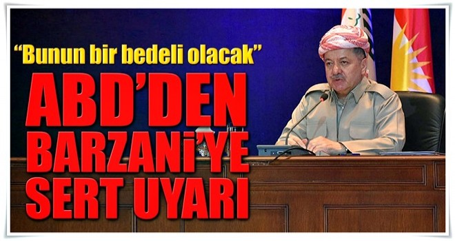 ABD'den Barzani'ye sert uyarı