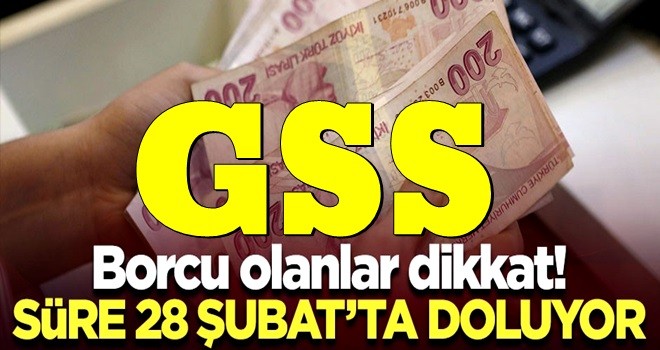 GSS borcu olanlar dikkat! Süre 28 Şubat’ta dolacak