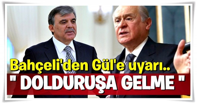 Bahçeli'den Abdullah Gül'e uyarı!