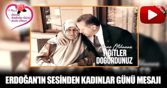 Cumhurbaşkanı Erdoğan'ın sesinden 8 Mart Kadınlar Günü mesajı