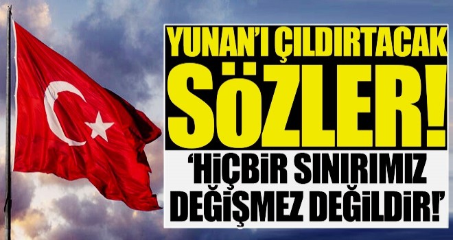 Yunanistan'ı çıldırtacak sözler!