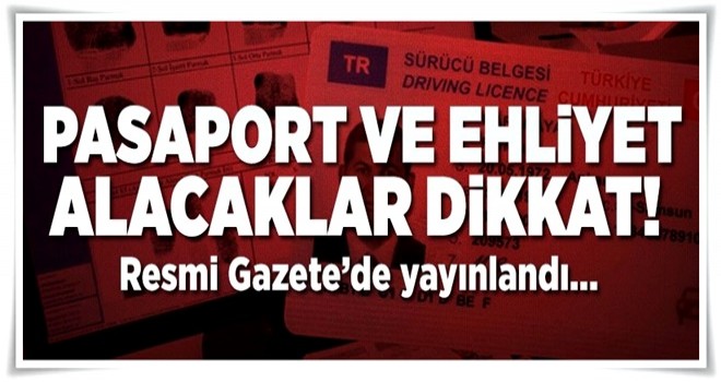 Pasaport ve ehliyet alacaklar dikkat! O süre uzatıldı... .