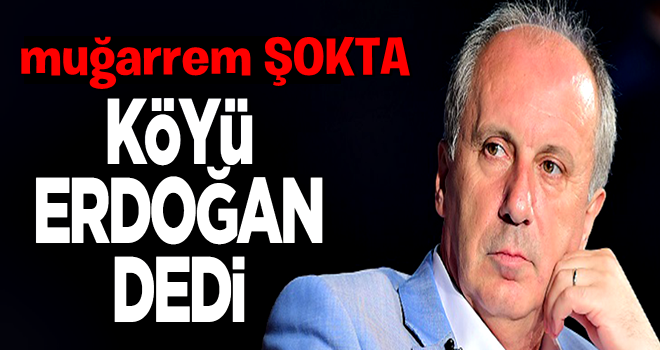 'Hacı' Muharrem'e şok! İnce'nin köyü 'Erdoğan' dedi