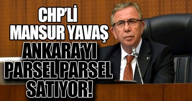 Mansur yavaş’dan parsel parsel satış