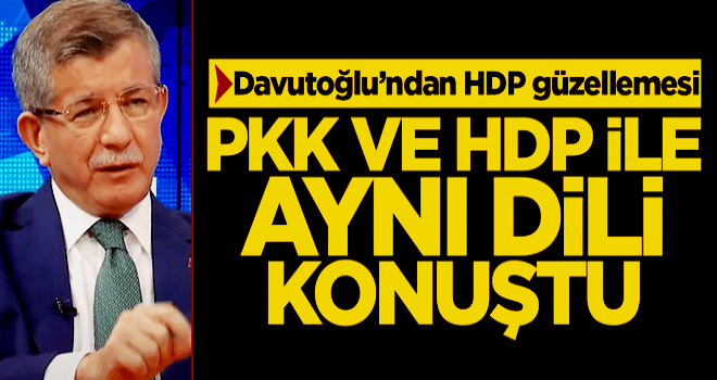 Davutoğlu PKK ve HDP ile aynı dili konuştu