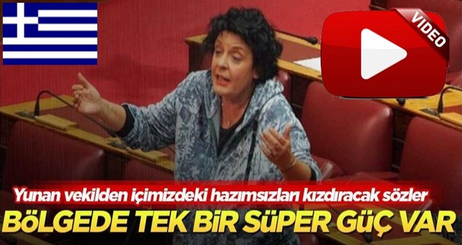 Yunan vekilden içimizdeki hazımsızları kızdıracak sözler