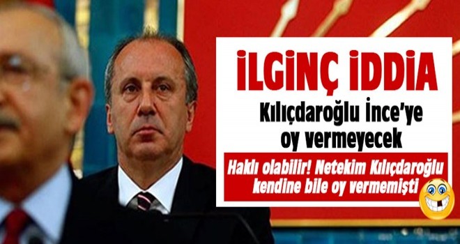 Kılıçdaroğlu, İnce'ye oy vermeyecek