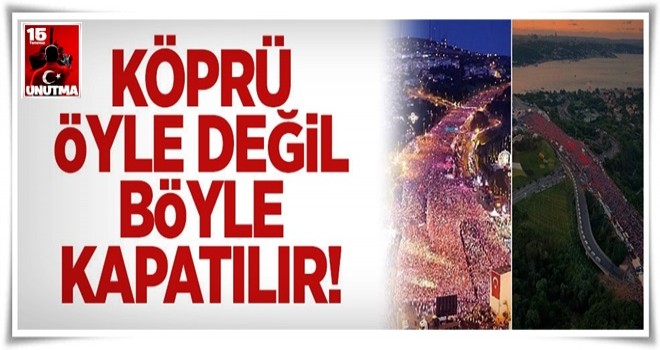 Köprü öyle değil böyle kapatılır!