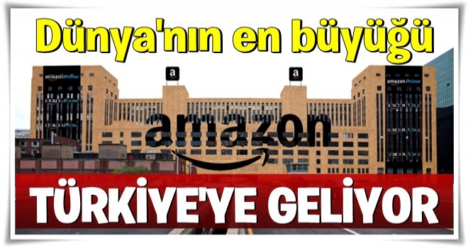 Dünyanın en büyüğü Türkiye'ye geliyor