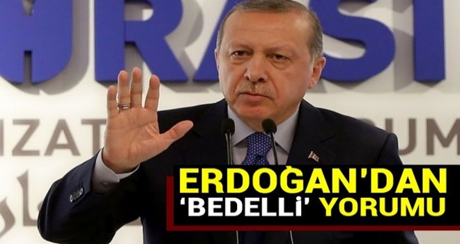 Cumhurbaşkanı Erdoğan'dan 'bedelli askerlik' yorumu