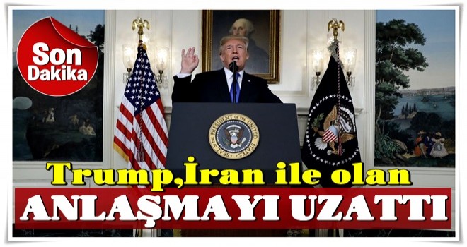 Son dakika... Trump, İran ile nükleer anlaşmayı uzattı